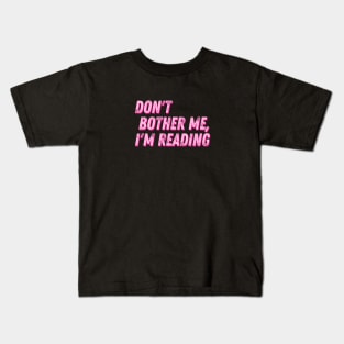 Don't Bother Me I Am Reading Kids T-Shirt